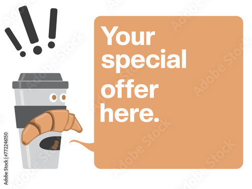 Character - coffee cup with eyes, mouth and moustache like croissant - declares something within speech bubble, some special offer or other information from your business. Vector illustration.