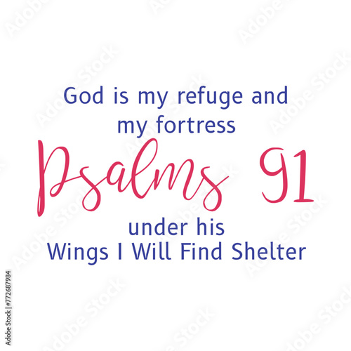 God Is My Refuge And My Fortress Psalms 91 Under His Wings I Will Find Shelter