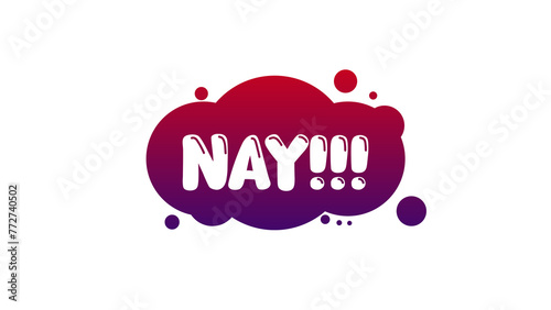 Colorful speech bubble with word nay on white background. photo