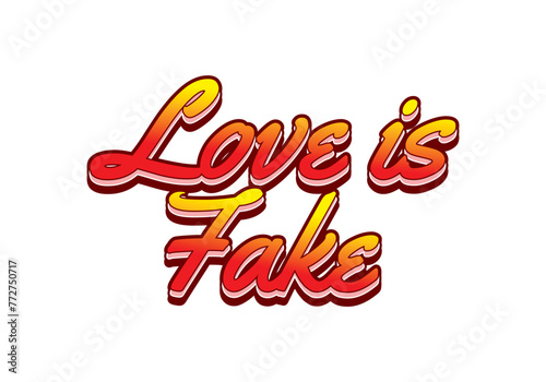 Love is fake. Text effect in 3 dimension style
