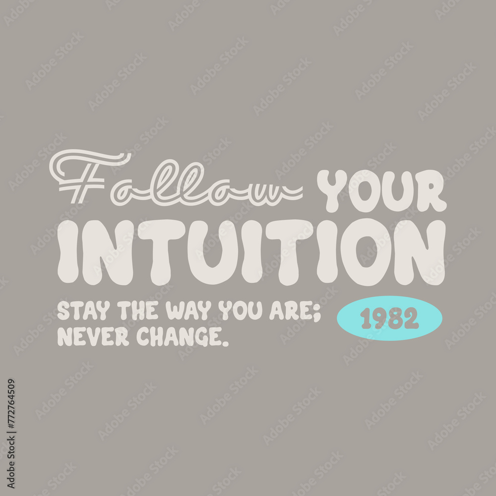 follow your intuition typography slogan for t shirt printing, tee graphic design, vector illustration.