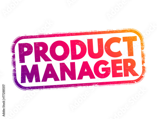 Product Manager is a professional responsible for the development, strategy, and overall success of a product or product line within a company, text concept stamp