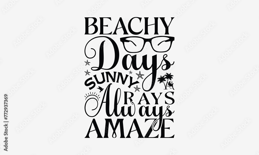 Beachy Days Sunny Rays Always Amaze - Summer T- Shirt Design, Hand Written Vector Hand Lettering, This Illustration Can Be Used As A Print And Bags, Greeting Card Template With Typography. Beachy Days Sunny Rays Always Amaze - Summer T- Shirt Design, Hand Written Vector Hand Lettering, This Illustration Can Be Used As A Print And Bags, Greeting Card Template With Typography.