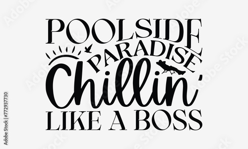 Poolside Paradise Chillin' Like A Boss - Summer T- Shirt Design, Hand Drawn Vintage With Hand-Lettering And Decoration Elements, Illustration For Prints On Bags, Posters Vector. EPS 10