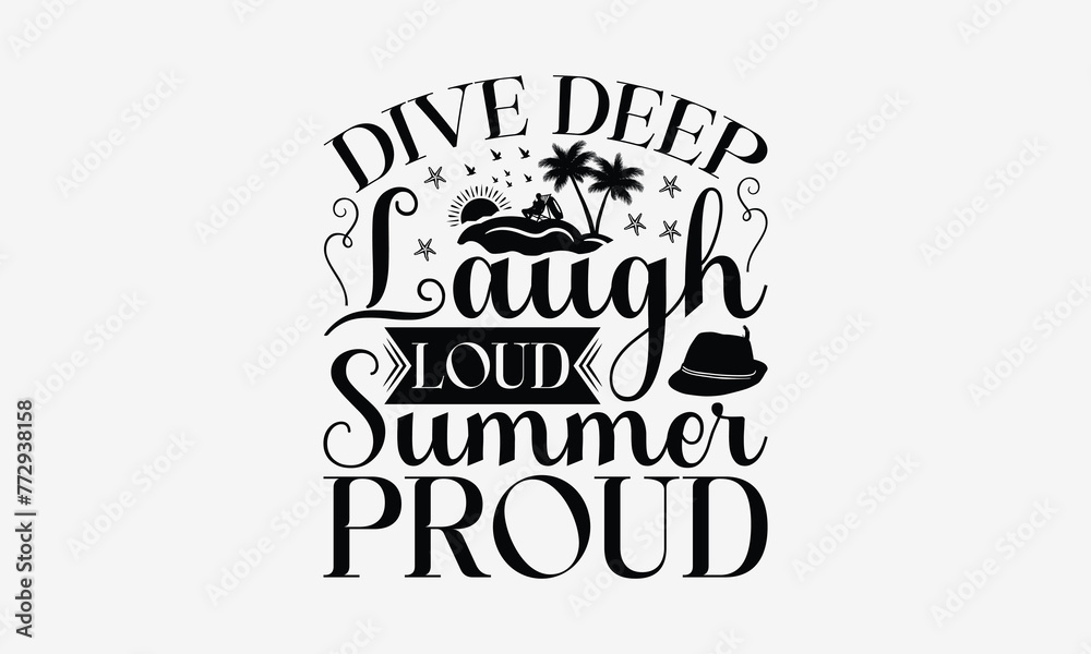 Dive Deep Laugh Loud Summer Proud - Summer T- Shirt Design, Hand Drawn Vintage With Hand-Lettering And Decoration Elements, Illustration For Prints On Bags, Posters Vector. EPS 10 Dive Deep Laugh Loud Summer Proud - Summer T- Shirt Design, Hand Drawn Vintage With Hand-Lettering And Decoration Elements, Illustration For Prints On Bags, Posters Vector. EPS 10