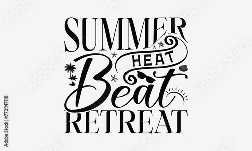 Summer Heat Best Retreat - Summer T- Shirt Design, Hand Drawn Lettering Phrase Isolated White Background, This Illustration Can Be Used Print On Bags, Stationary As A Poster.
