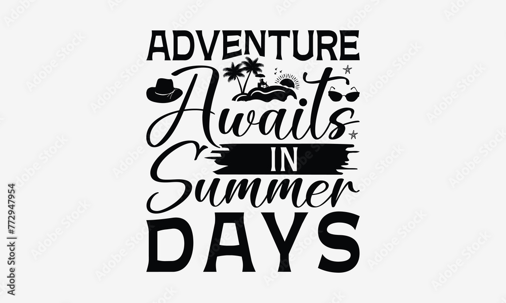 Adventure Awaits In Summer Days - Summer T- Shirt Design, Isolated On White Background, For Prints On Bags, Posters, Cards. EPS 10