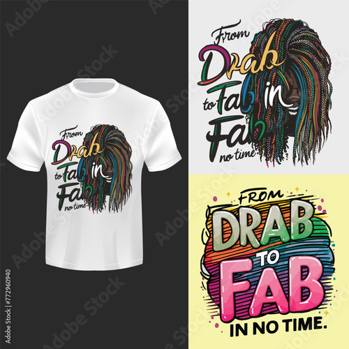 From drab to fab in no time tees t-shirt