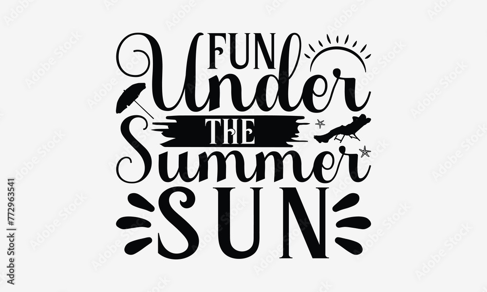 Fun Under The Summer Sun - Summer T- Shirt Design, Hand Drawn Vintage With Hand-Lettering And Decoration Elements, Illustration For Prints On Bags, Posters Vector. EPS 10