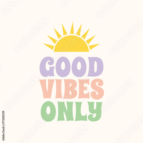 Good Vibes Only retro vector illustration in style 70s, 80s. Slogan design for t-shirts, cards, posters. Positive motivational quote.