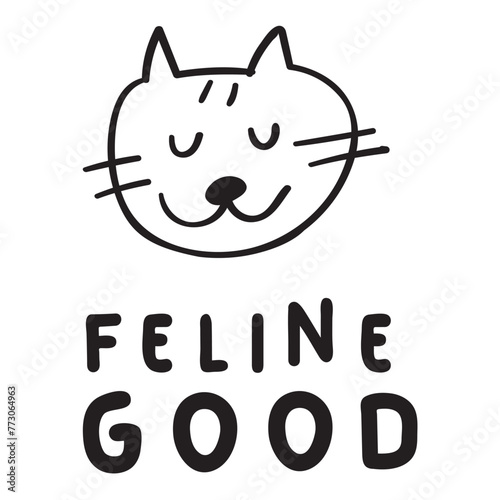 Funny phrase - Feline good. Cute cat. Outline hand drawn vector illustration on white background.