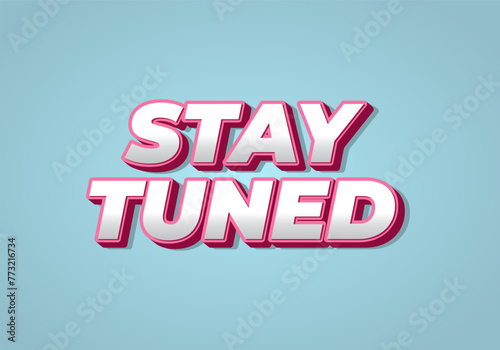 Stay tuned. Text effect in eye catching color with 3D look style