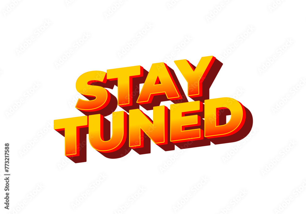 Stay tuned. Text effect in eye catching color with 3D look style Stay tuned. Text effect in eye catching color with 3D look style