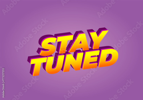 Stay tuned. Text effect in eye catching color with 3D look style