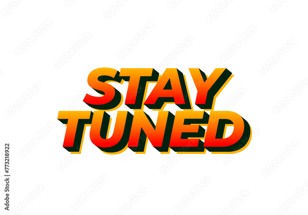 Stay tuned. Text effect in eye catching color with 3D look style Stay tuned. Text effect in eye catching color with 3D look style
