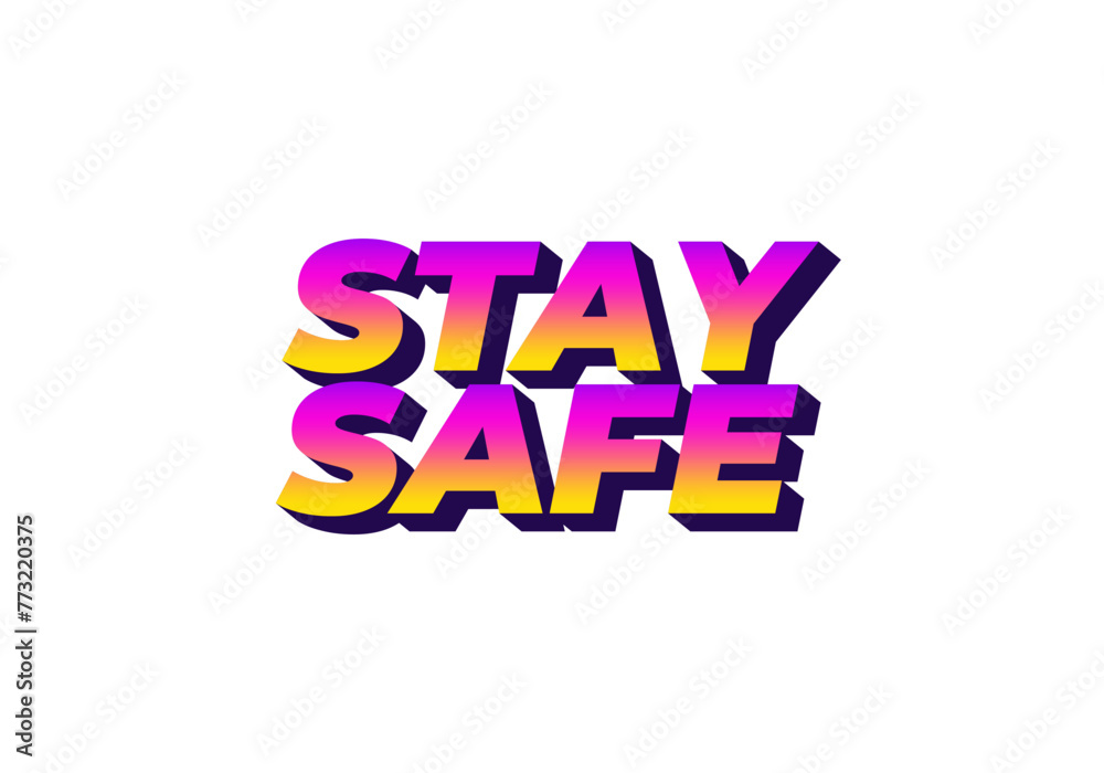 Stay safe. Text effect in 3d look and eye catching colors Stay safe. Text effect in 3d look and eye catching colors