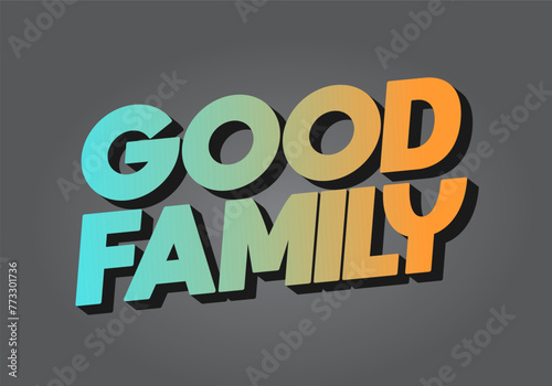 Good family. Text effect with eye catching color and 3D effect