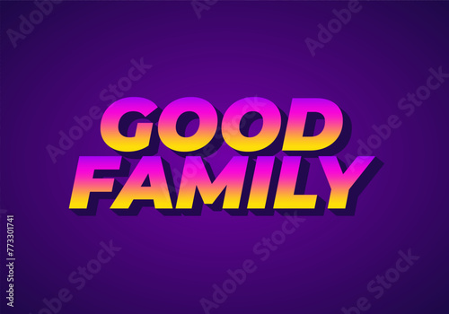 Good family. Text effect with eye catching color and 3D effect
