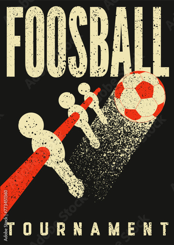 Foosball Table Soccer Tournament typographical vintage grunge style poster design. Retro vector illustration.