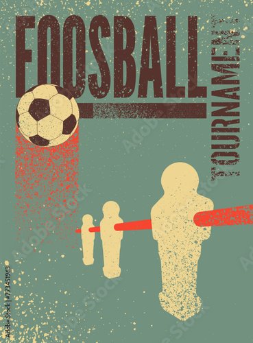 Foosball Table Soccer Tournament typographical vintage grunge style poster design. Retro vector illustration.