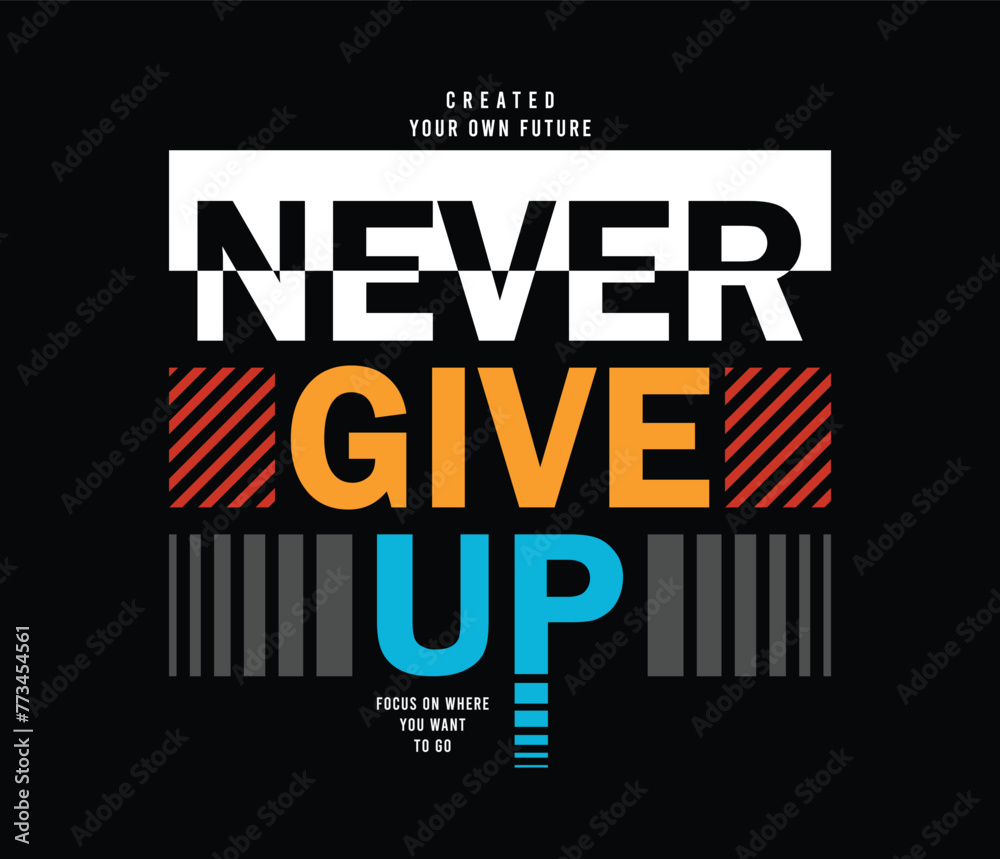 Never give up motivational slogan vector for tshirt prints posters wall art and more Never give up motivational slogan vector for tshirt prints posters wall art and more