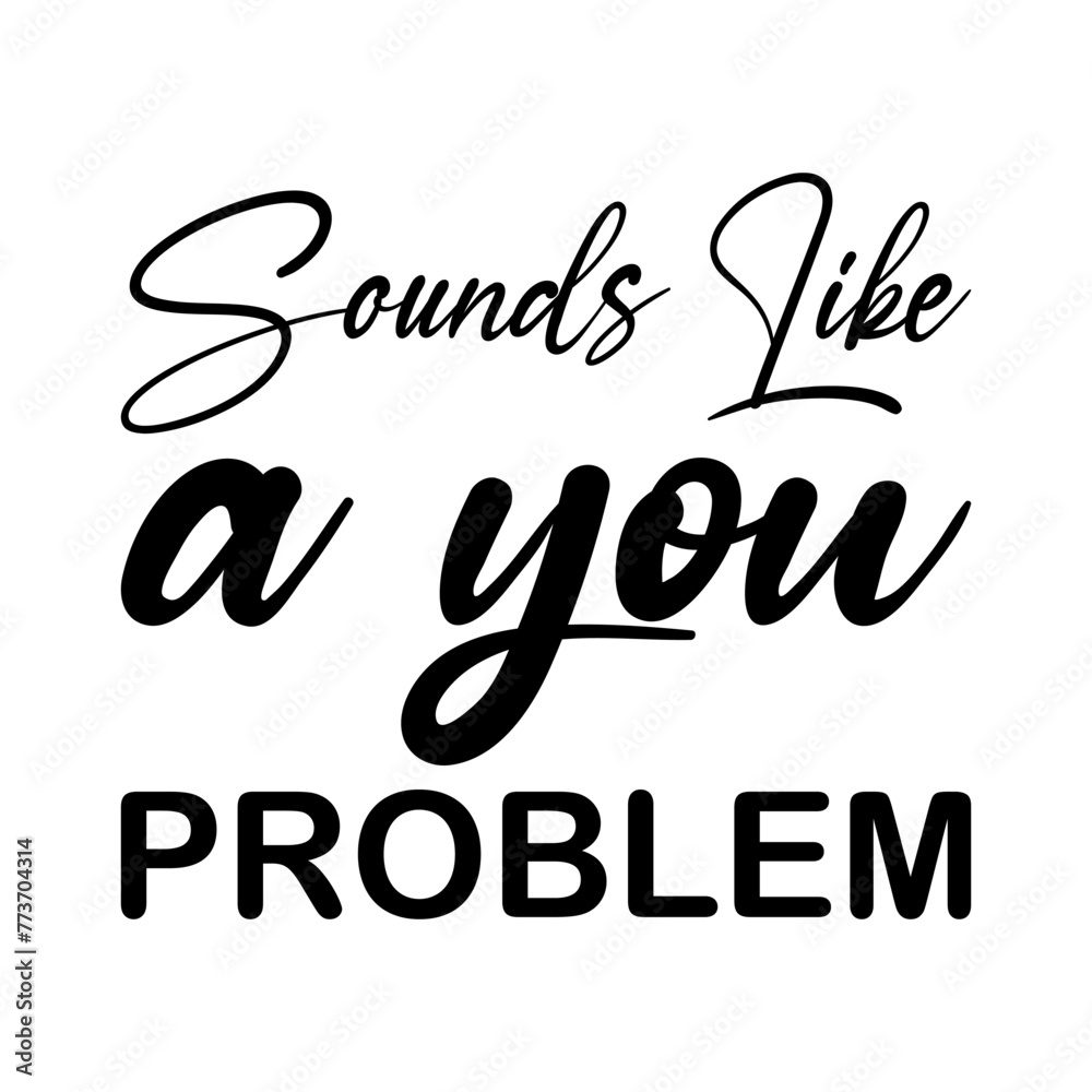 Obraz premium sounds like a you problem black letter quote