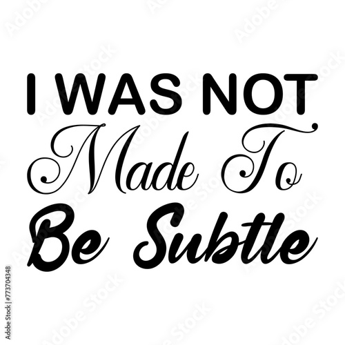 i was not made to be subtle black letter quote photo