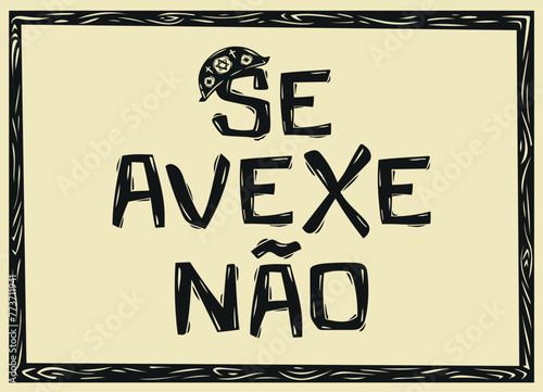 Se Avexe N?o, typical expressions from northeastern Brazil. For pictures, posters, banners. Vector illustration in woodcut style of Brazilian cordel..eps