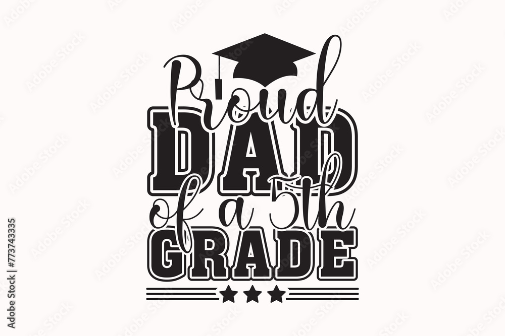 Fototapeta premium Graduation, Proud Dad of a 5th Grade EPS T-shirt Design, Senior Class T-shirt, Graduate Shirt, Graduate Saying