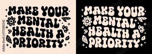 Make your mental health a priority shirt design awareness month. Self love care quotes healing affirmation for women. Floral groovy wavy retro vintage aesthetic art text girls print vector cut file. photo