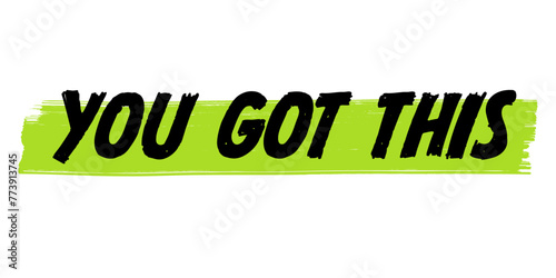 Hand-Drawn You Got This Vector Design with Green Brush Strokes. Colorful Poster Art, Motivational Quote Sign, Isolated on White Background.