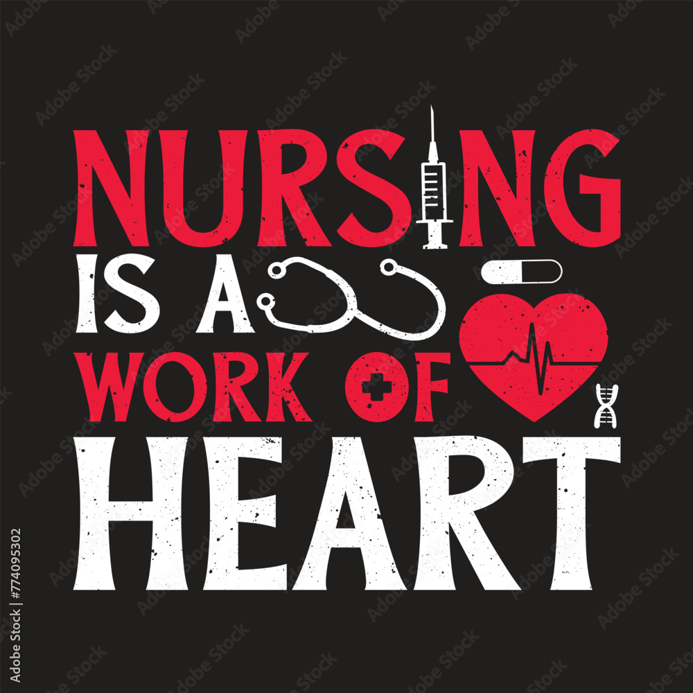 Nursing Is a Work Of Heart. Nursing Quotes T-Shirt design, Vector graphics, typographic posters, or banners