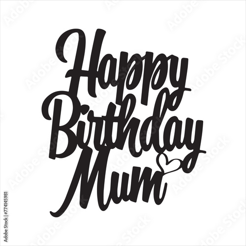 happy birthday mum background inspirational positive quotes, motivational, typography, lettering design