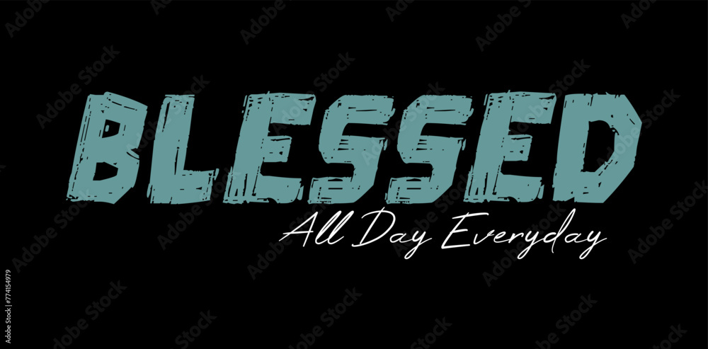 Obraz premium Blessed All Day Everyday, Inspirational Quotes Slogan Typography for Print t shirt design graphic vector