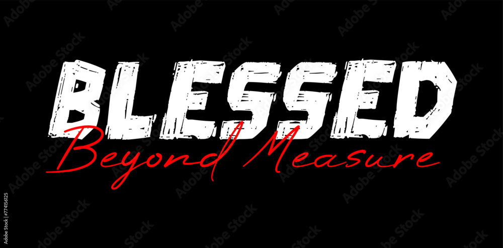 Obraz premium Blessed Beyond Measure, Inspirational Quotes Slogan Typography for Print t shirt design graphic vector