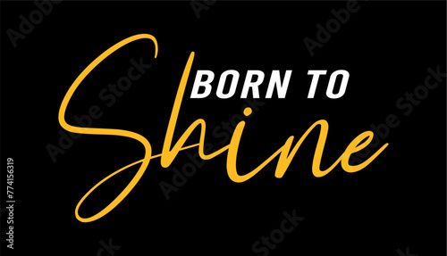 Born To Shine, Inspirational Quotes Slogan Typography for Print t shirt design graphic vector