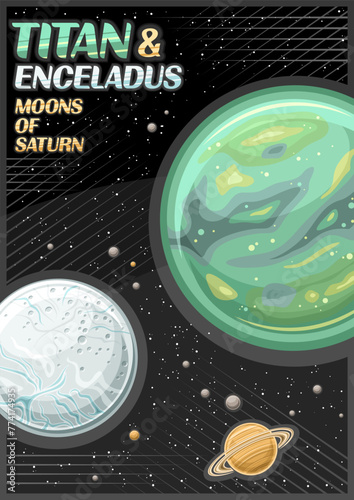 Vector Poster for Saturn Moons, vertical banner with rotating titan and enceladus, around saturn planet on dark starry background, fantasy cosmo leaflet with words titan and enceladus moons of saturn