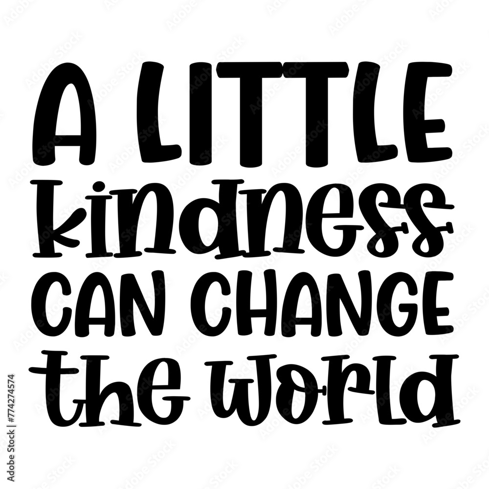 A Little Kindness Can Change The World SVG