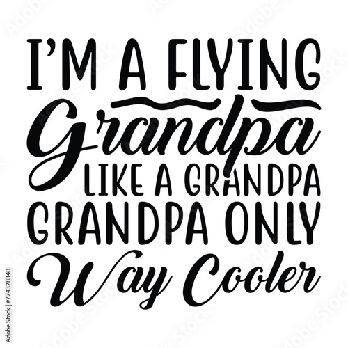 I'm a flying grandpa like a grandpa grandpa only way cooler