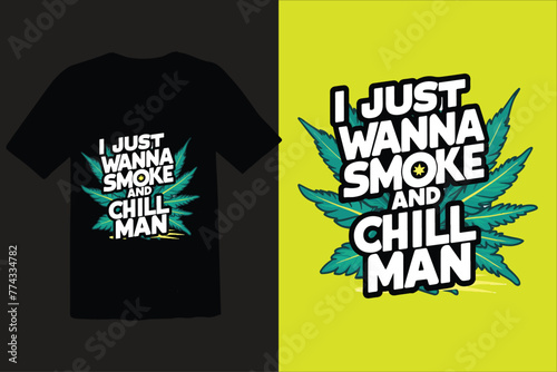 I just wanna smoke and chill man t shirt design 
