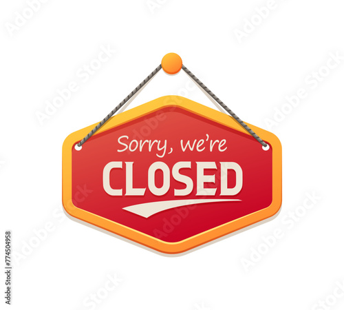 Sorry were closed shop board sign, notice signboard. Business message notice signboard, supermarket we are closed board sign or store information hanging entrance isolated vector banner