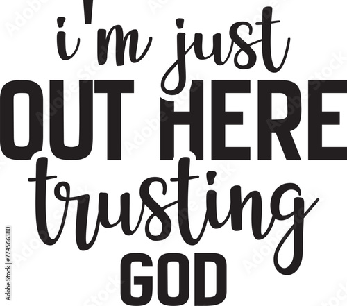 I'm Just out Here Trusting God