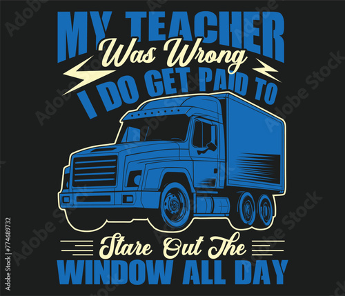 My Teacher Was Wrong i do get paid to stare truck driver typography vector T-Shirt Design print template