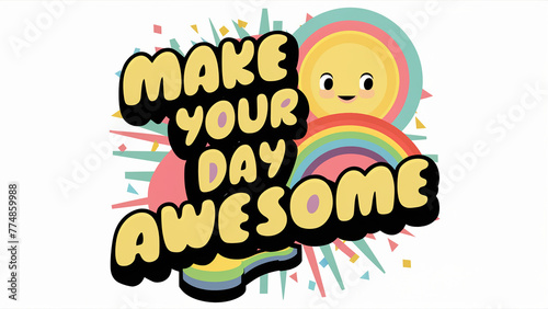 A vibrant and catchy motivational graphic that features the uplifting phrase 'make your day awesome'. The phrase is artistically accompanied by a delightful illustration of a smiling rainbow, whi... photo