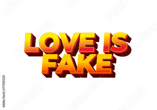 Love is fake. Text effect in 3 dimension style