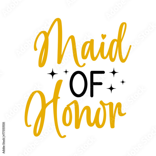Wedding maid of honor typography design on plain white transparent isolated background for card, shirt, hoodie, sweatshirt, apparel, tag, mug, icon, poster or badge