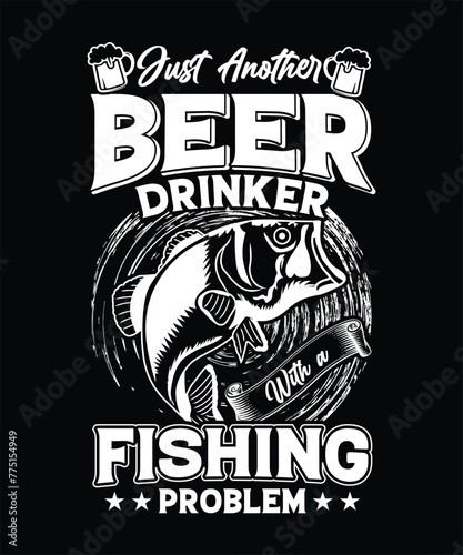 JUST ANOTHER BEER DRINKER WITH A FISHING PROBLEM THISRT DESIGN