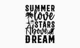 Summer Love Stars Above Dream - Summer T-shirt Design, Apparel Quotes, Isolated On Fresh Pattern Black, Vector With Typography Text, Web Clip Art T-shirt.
