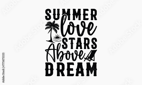 Summer Love Stars Above Dream - Summer T-shirt Design, Apparel Quotes, Isolated On Fresh Pattern Black, Vector With Typography Text, Web Clip Art T-shirt.