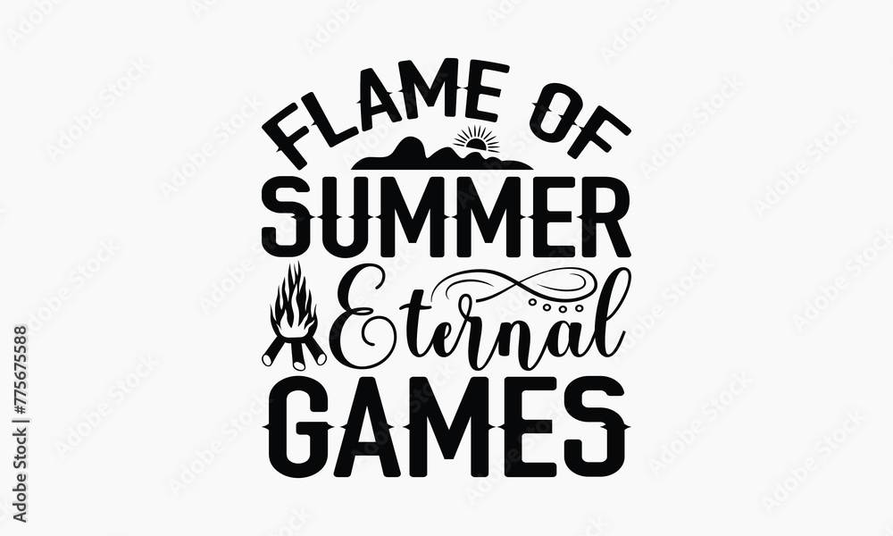 Flame Of Summer Eternal Games- Summer T-shirt Design, Print On And Bags, Calligraphy, Greeting Card Template, Inspiration Vector.